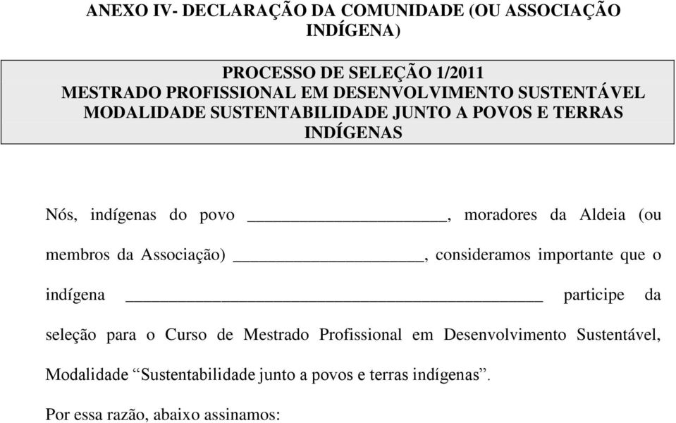 da Aldeia (ou membros da Associação), consideramos importante que o indígena participe da seleção para o Curso de Mestrado