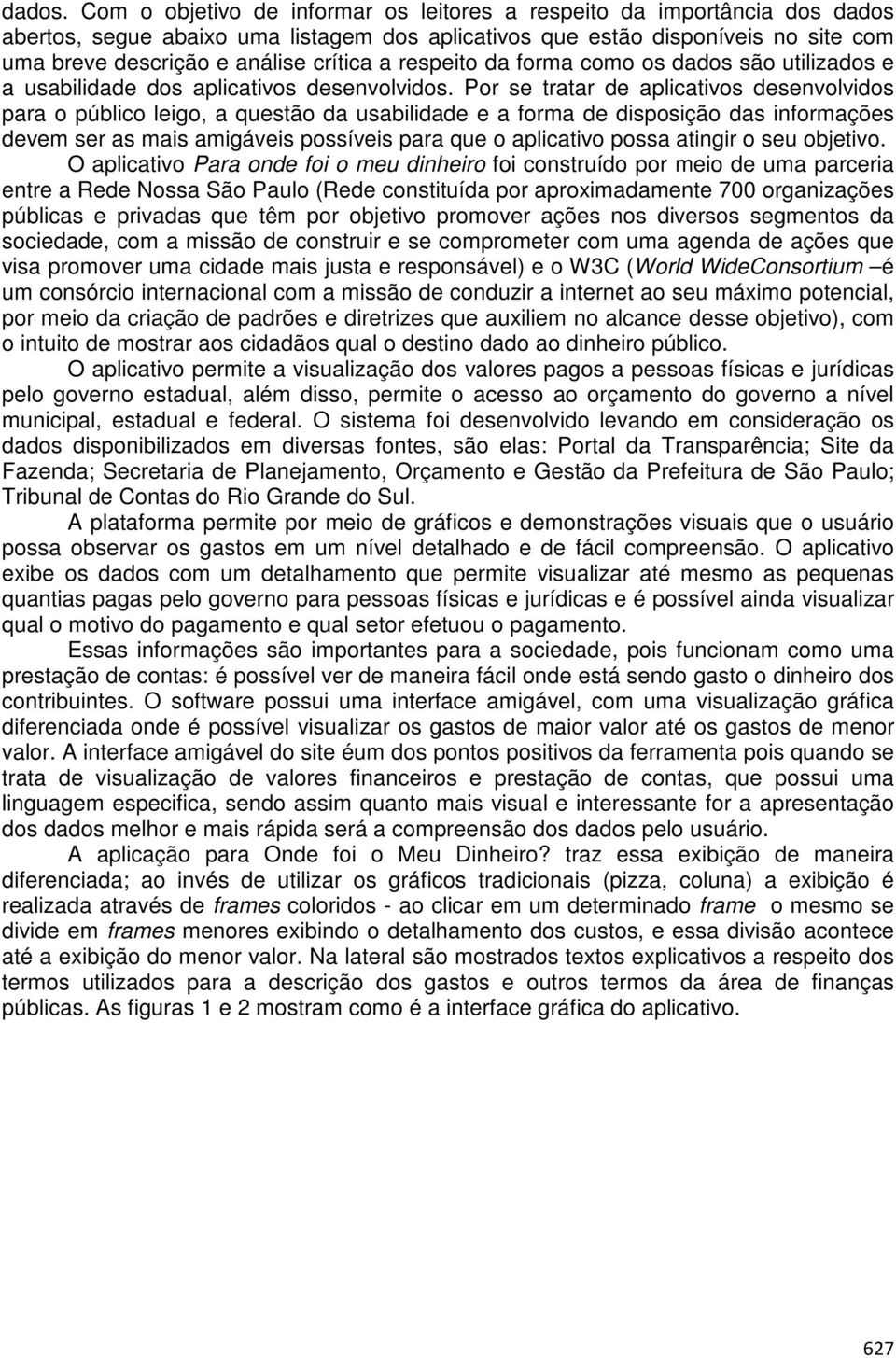 respeito da forma como os dados são utilizados e a usabilidade dos aplicativos desenvolvidos.