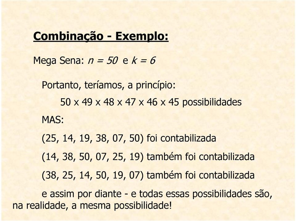 50, 07, 25, 19) também foi contabilizada (38, 25, 14, 50, 19, 07) também foi contabilizada