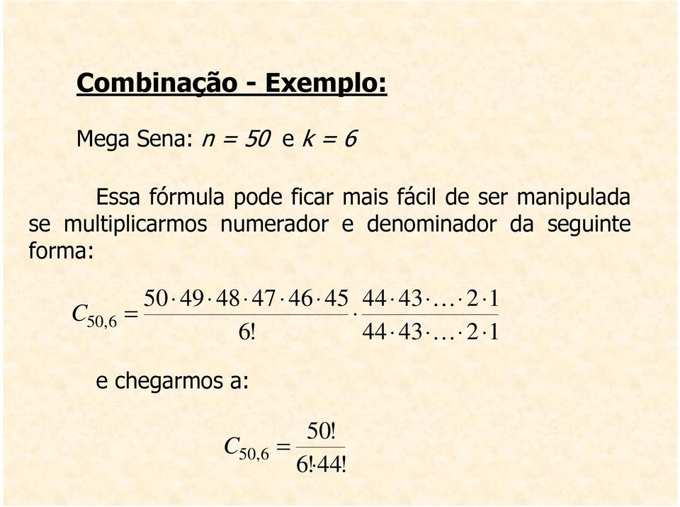 numerador e denominador da seguinte forma: C 50,6 = 50 49 48