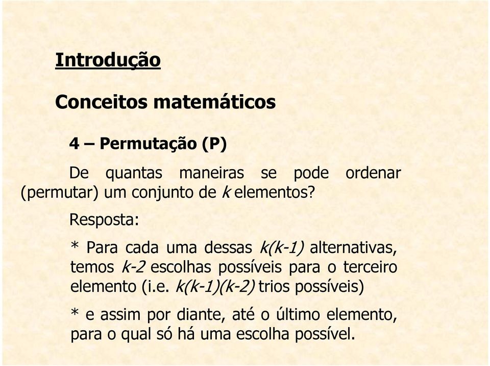 Resposta: * Para cada uma dessas k(k-1) alternativas, temos k-2 escolhas possíveis para