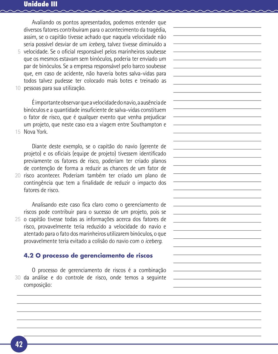 Se o oficial responsável pelos marinheiros soubesse que os mesmos estavam sem binóculos, poderia ter enviado um par de binóculos.