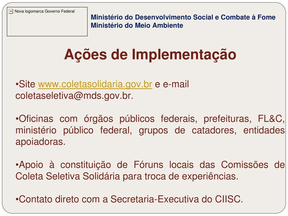 Oficinas com órgãos públicos federais, prefeituras, FL&C, ministério público federal, grupos