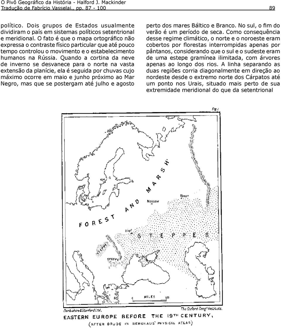 O fato é que o mapa ortográfico não expressa o contraste físico particular que até pouco tempo controlou o movimento e o estabelecimento humanos na Rússia.