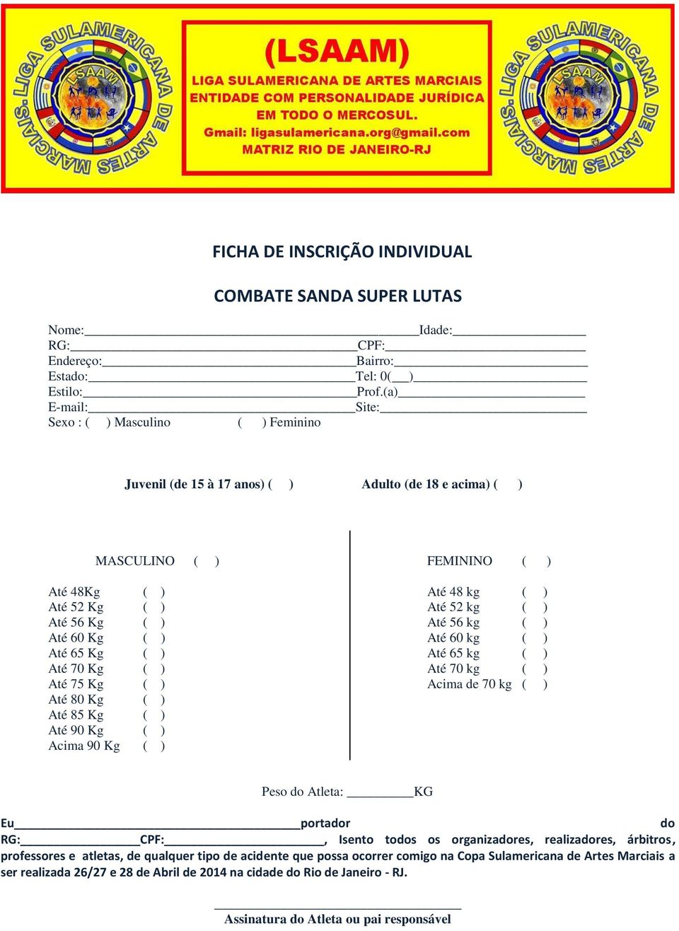 Kg ( ) Até 56 kg ( ) Até 60 Kg ( ) Até 60 kg ( ) Até 65 Kg ( ) Até 65 kg ( ) Até 70 Kg ( ) Até 70 kg ( ) Até 75 Kg ( ) Acima de 70 kg ( ) Até 80 Kg ( ) Até 85 Kg ( ) Até 90 Kg ( ) Acima 90 Kg ( )