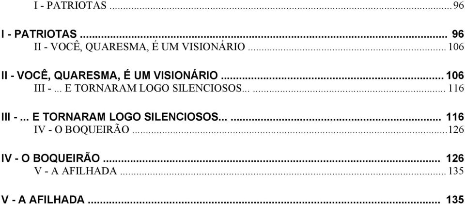 .. E TORNARAM LOGO SILENCIOSOS...... 116 III -... E TORNARAM LOGO SILENCIOSOS...... 116 IV - O BOQUEIRÃO.