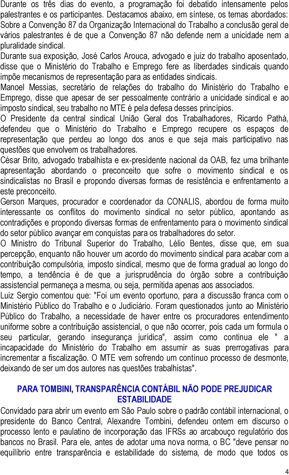 unicidade nem a pluralidade sindical.