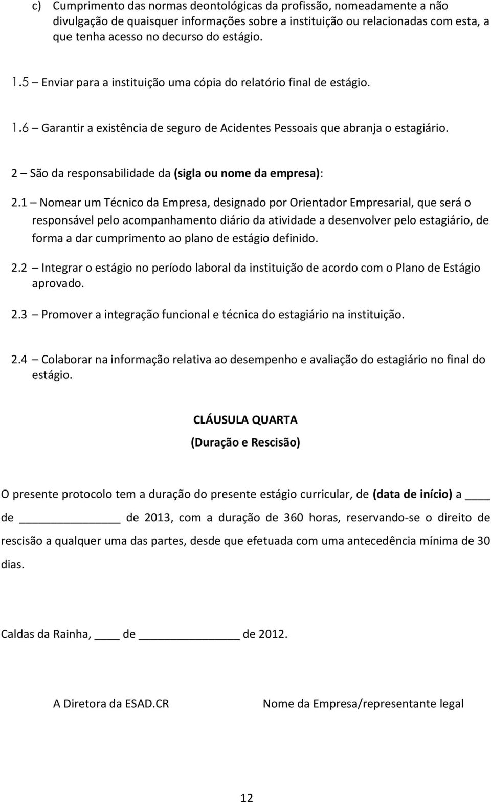 2 São da responsabilidade da (sigla ou nome da empresa): 2.