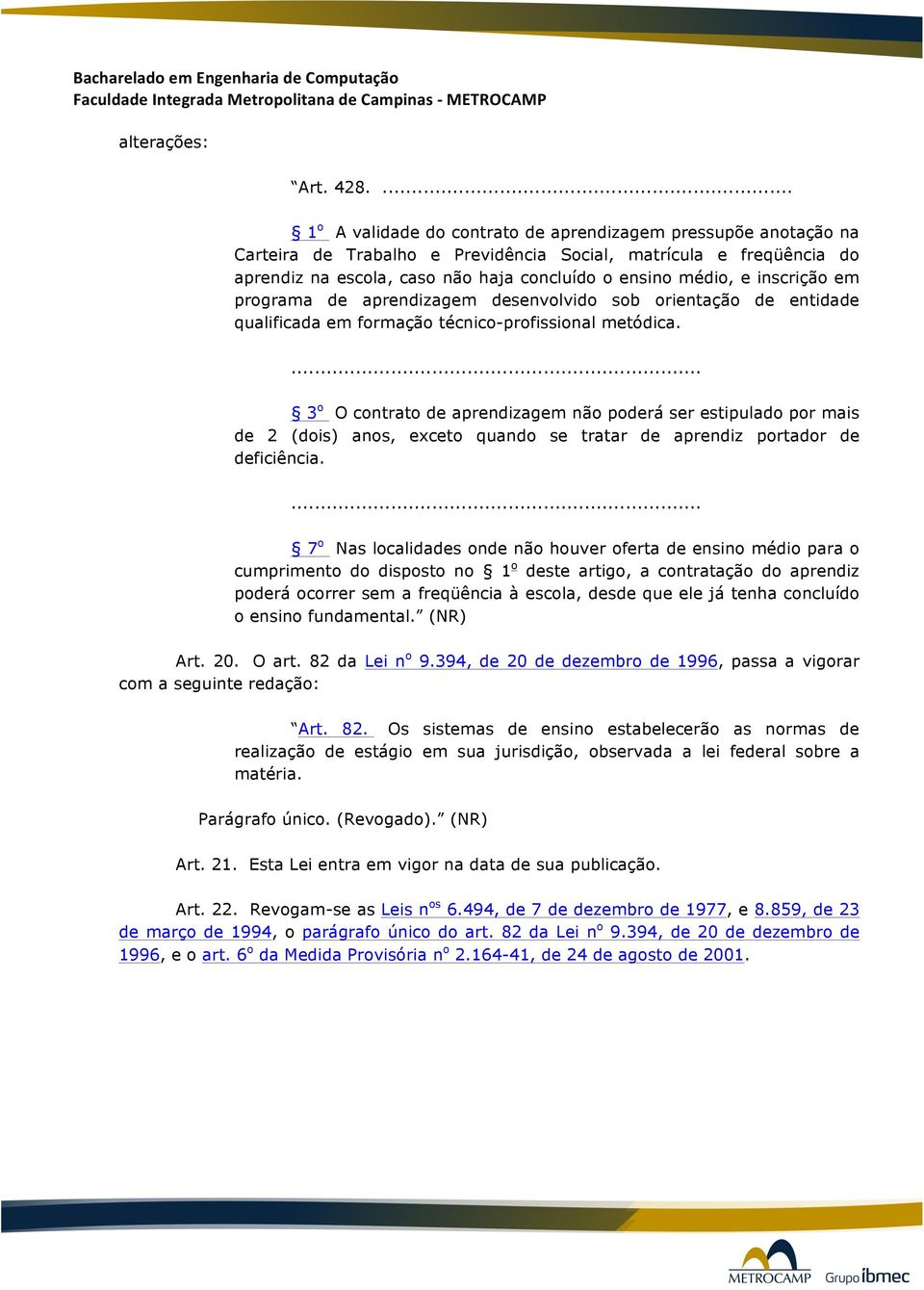 inscrição em programa de aprendizagem desenvolvido sob orientação de entidade qualificada em formação técnico-profissional metódica.