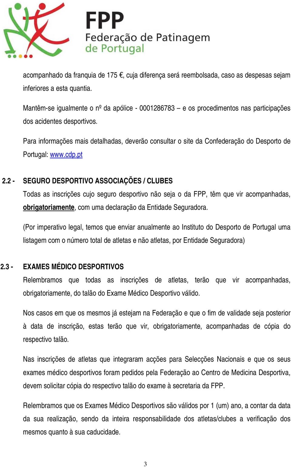 Para informações mais detalhadas, deverão consultar o site da Confederação do Desporto de Portugal: www.cdp.pt 2.