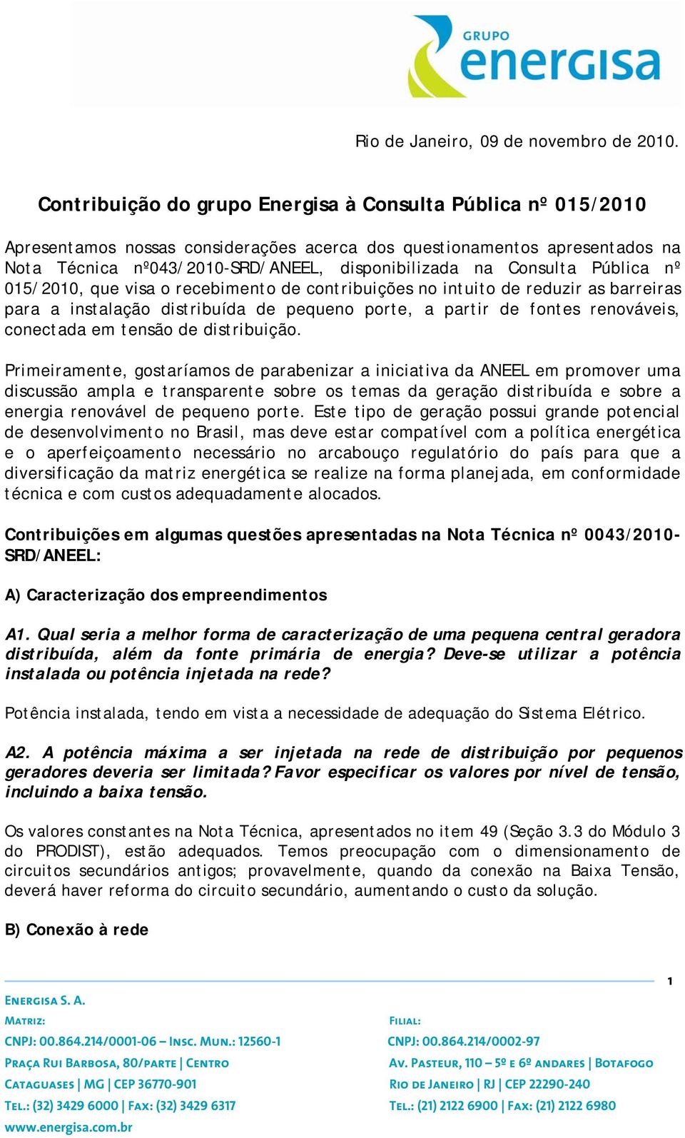 Consulta Pública nº 015/2010, que visa o recebimento de contribuições no intuito de reduzir as barreiras para a instalação distribuída de pequeno porte, a partir de fontes renováveis, conectada em