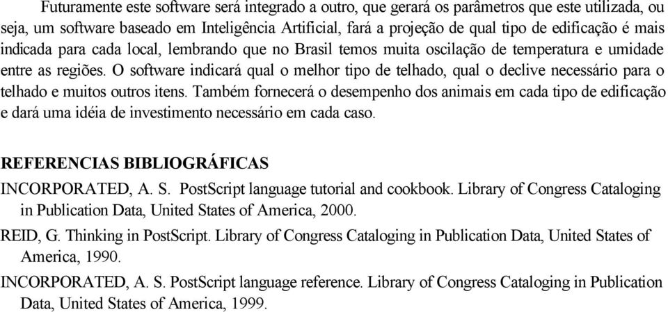 O software indicará qual o melhor tipo de telhado, qual o declive necessário para o telhado e muitos outros itens.