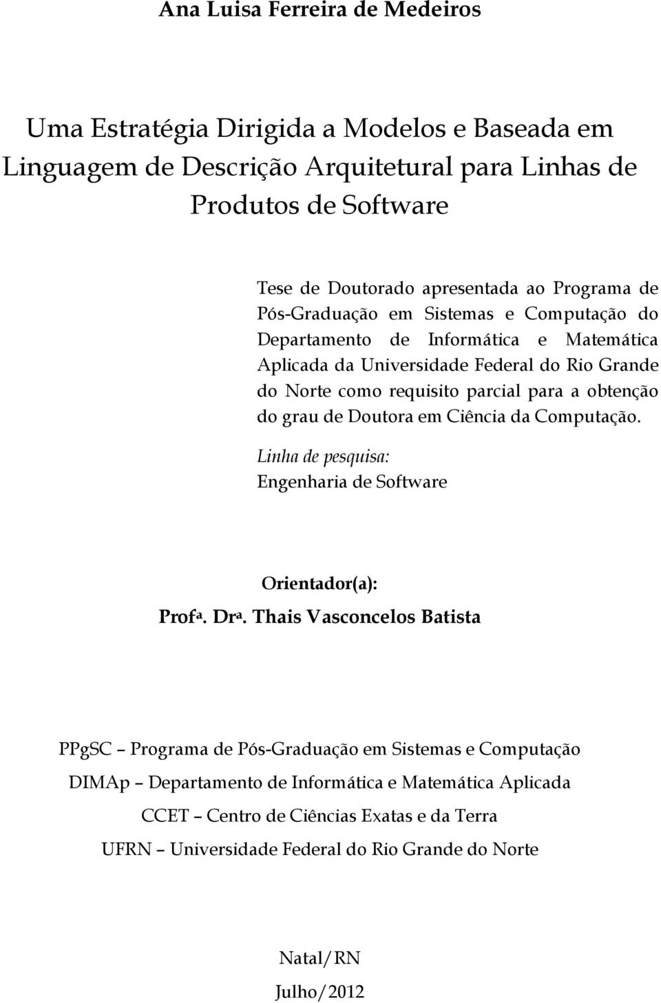 obtenção do grau de Doutora em Ciência da Computação. Linha de pesquisa: Engenharia de Software Orientador(a): Prof a. Dr a.