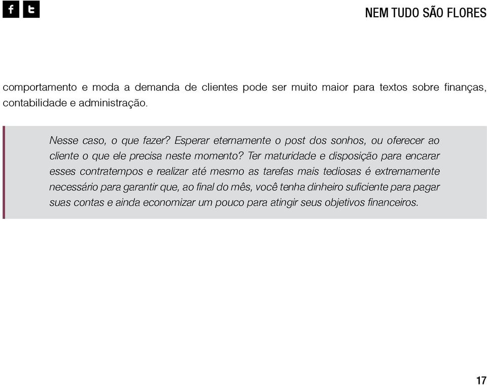 Ter maturidade e disposição para encarar esses contratempos e realizar até mesmo as tarefas mais tediosas é extremamente necessário para