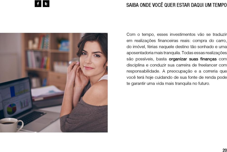 Todas essas realizações são possíveis, basta organizar suas finanças com disciplina e conduzir sua carreira de freelancer