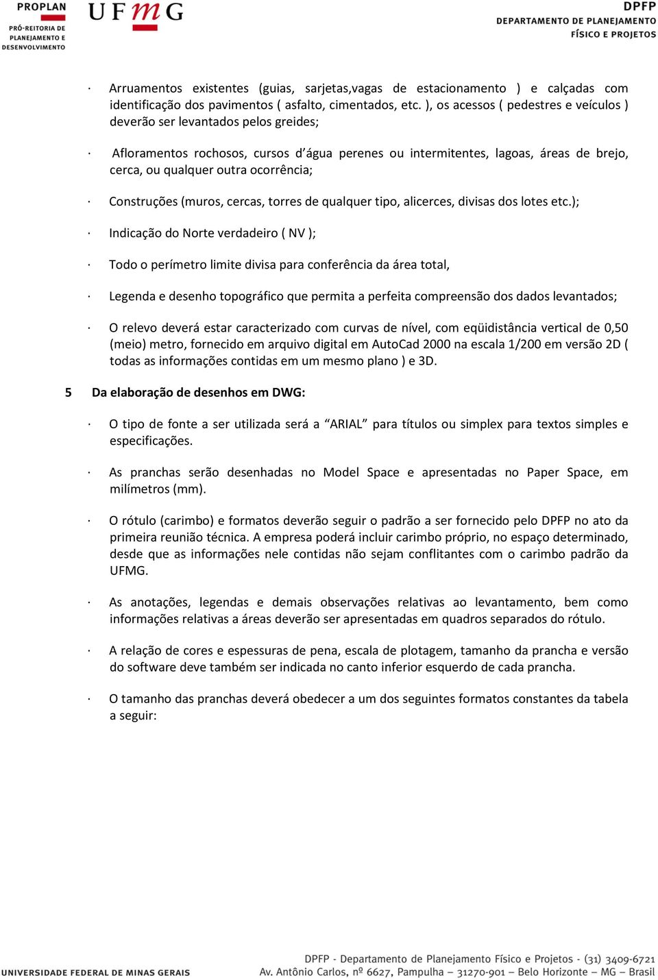 ocorrência; Construções (muros, cercas, torres de qualquer tipo, alicerces, divisas dos lotes etc.