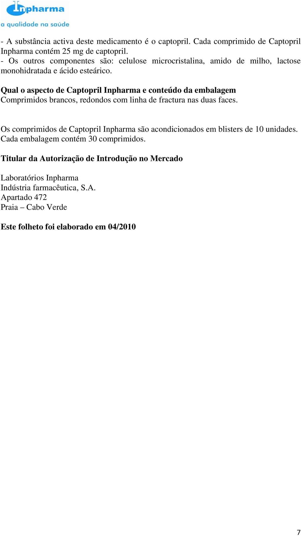 Qual o aspecto de Captopril Inpharma e conteúdo da embalagem Comprimidos brancos, redondos com linha de fractura nas duas faces.