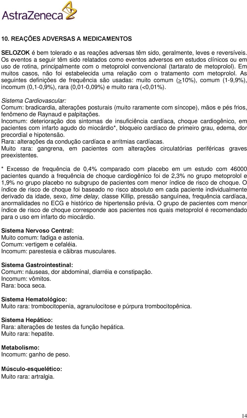 Em muitos casos, não foi estabelecida uma relação com o tratamento com metoprolol.