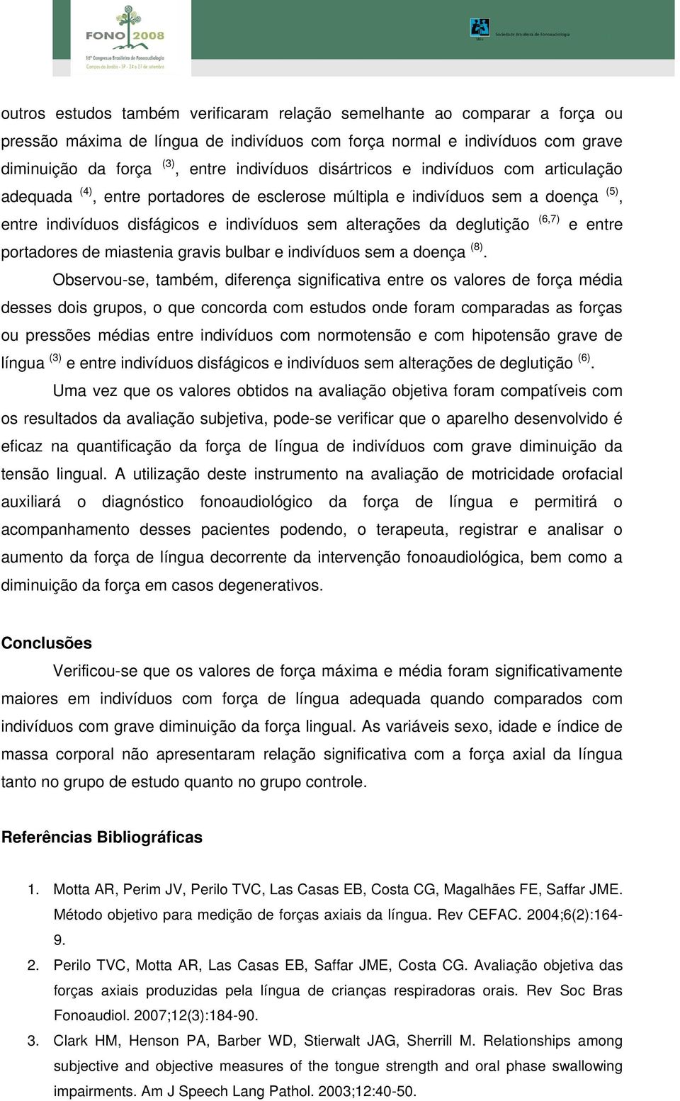 (6,7) e entre portadores de miastenia gravis bulbar e indivíduos sem a doença (8).