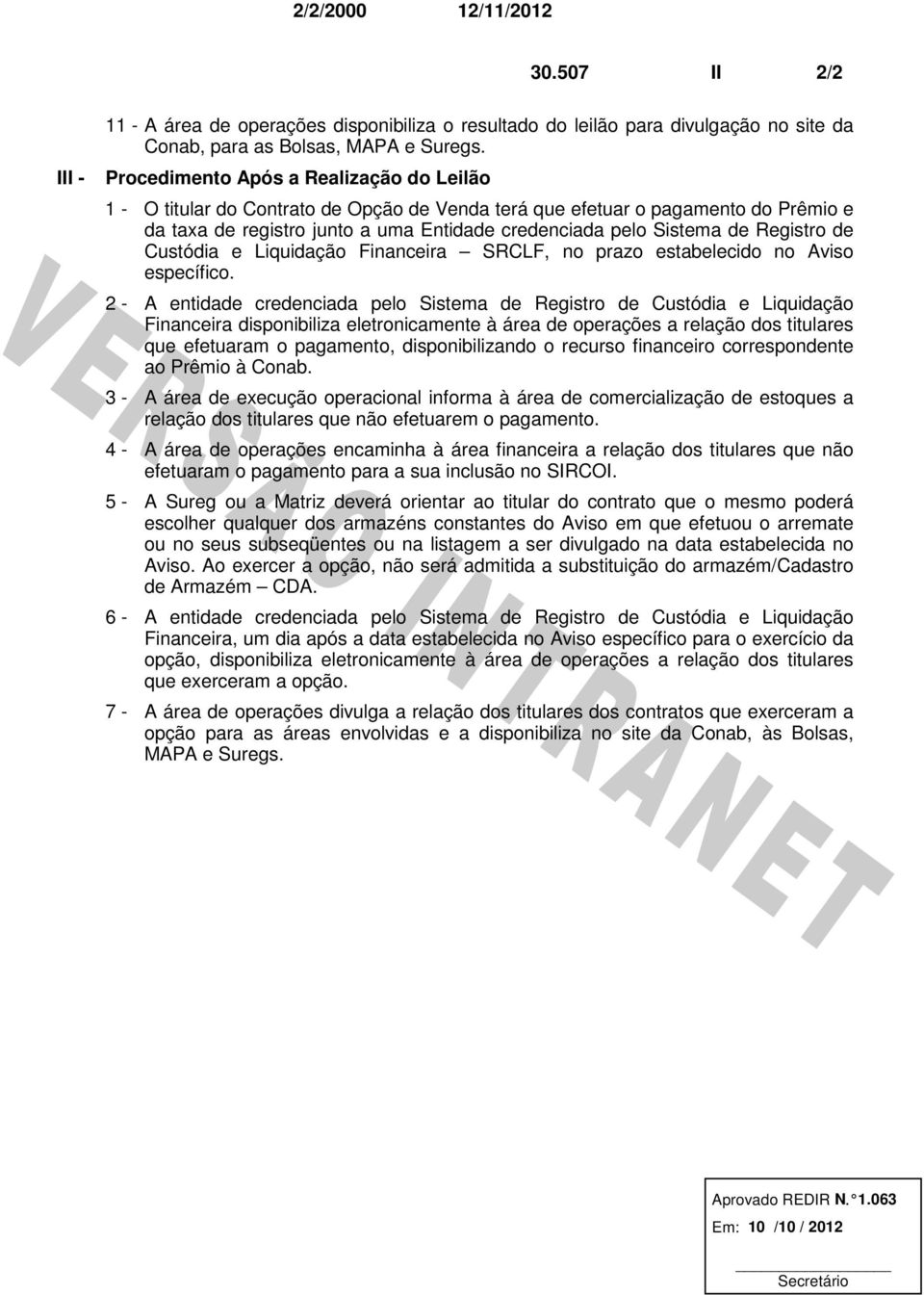 de Registro de Custódia e Liquidação Financeira SRCLF, no prazo estabelecido no Aviso específico.