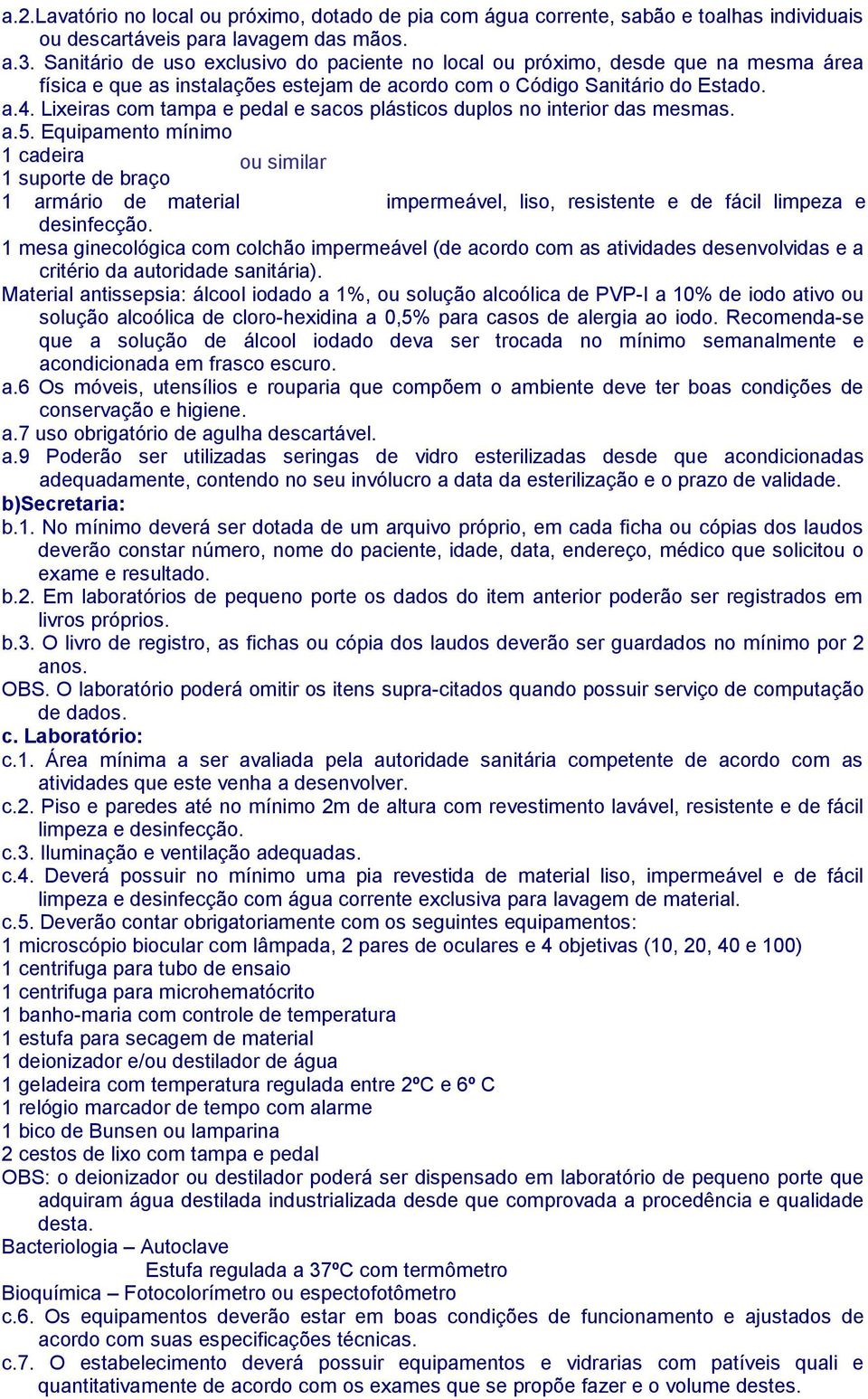 Lixeiras com tampa e pedal e sacos plásticos duplos no interior das mesmas. a.5.