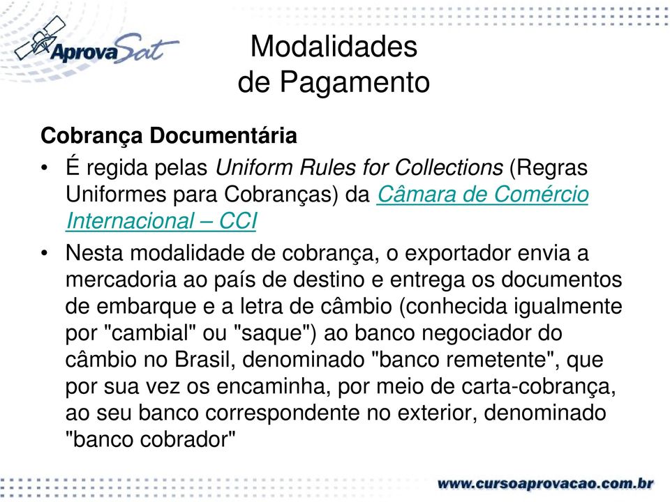 de embarque e a letra de câmbio (conhecida igualmente por "cambial" ou "saque") ao banco negociador do câmbio no Brasil, denominado