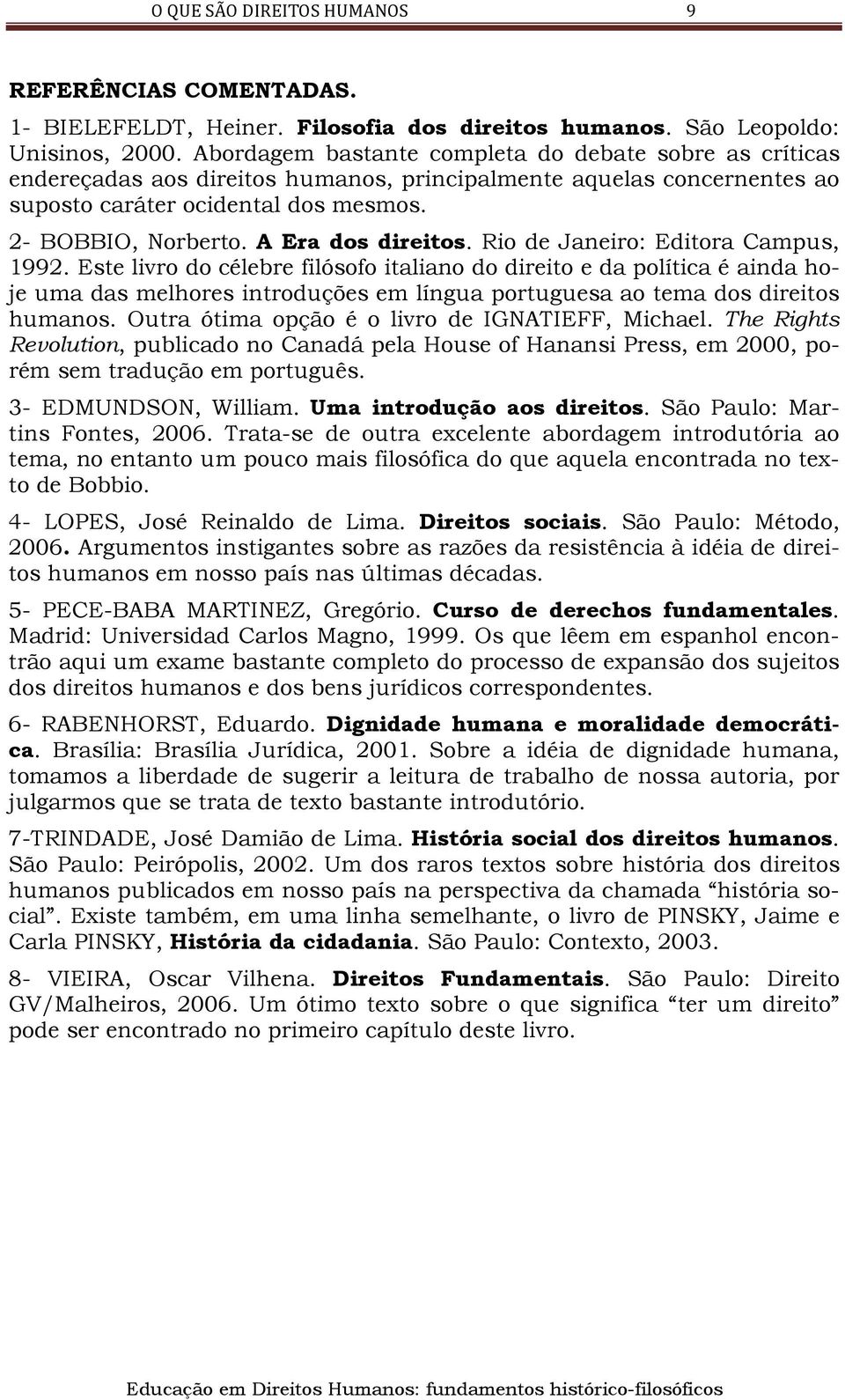 A Era dos direitos. Rio de Janeiro: Editora Campus, 1992.