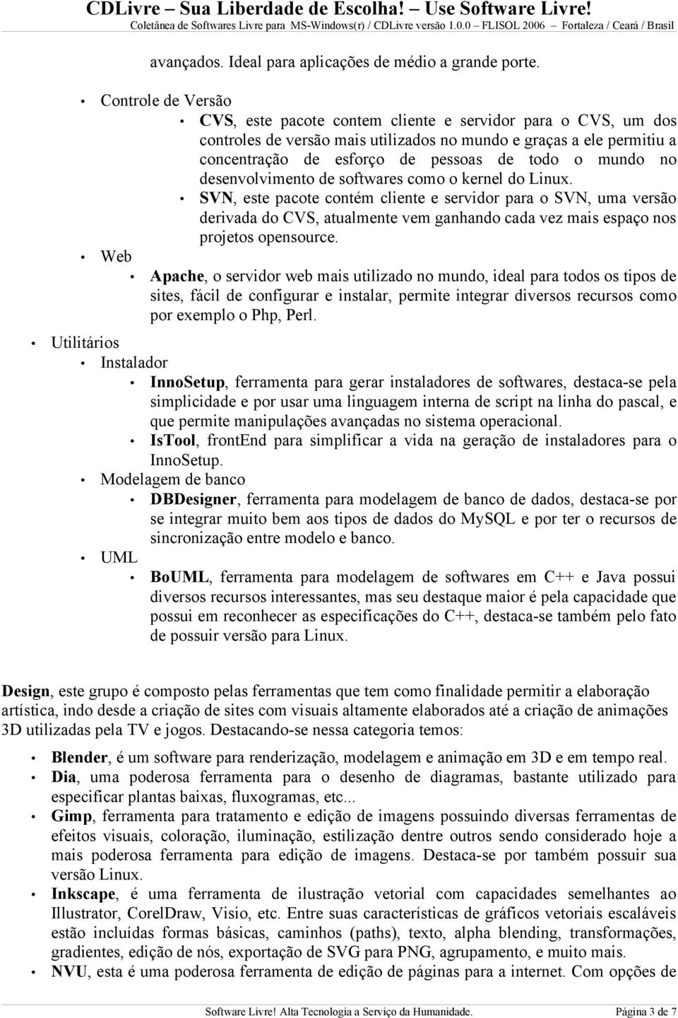 mundo no desenvolvimento de softwares como o kernel do Linux.