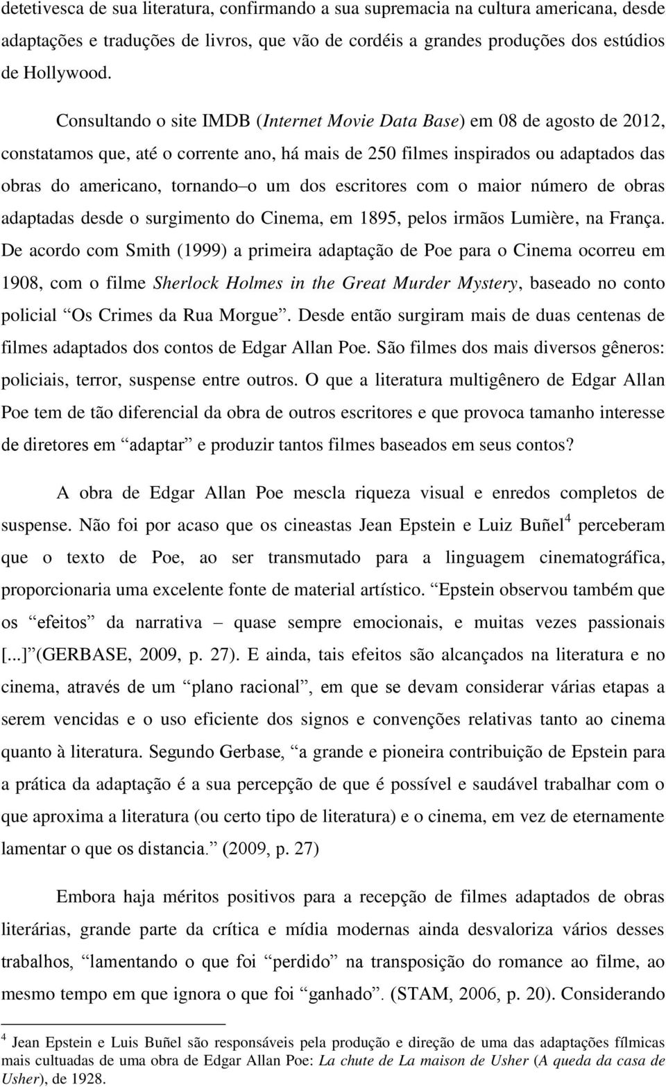 dos escritores com o maior número de obras adaptadas desde o surgimento do Cinema, em 1895, pelos irmãos Lumière, na França.