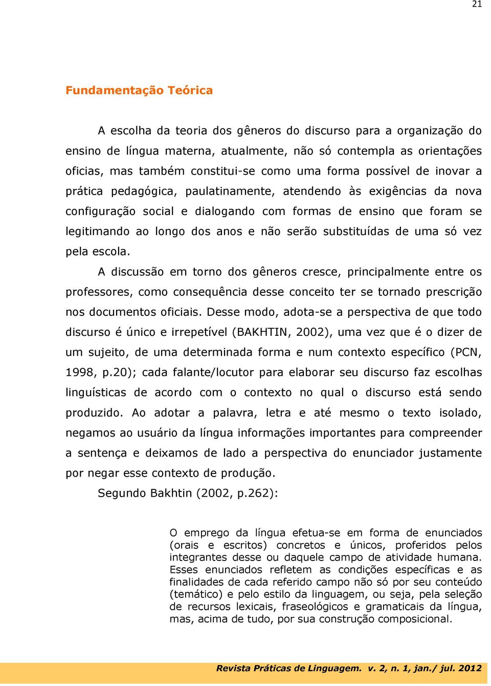 não serão substituídas de uma só vez pela escola.