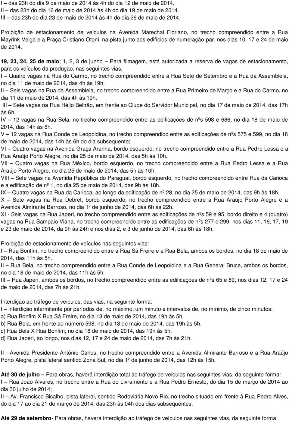 Proibição de estacionamento de veículos na Avenida Marechal Floriano, no trecho compreendido entre a Rua Mayrink Veiga e a Praça Cristiano Otoni, na pista junto aos edifícios de numeração par, nos