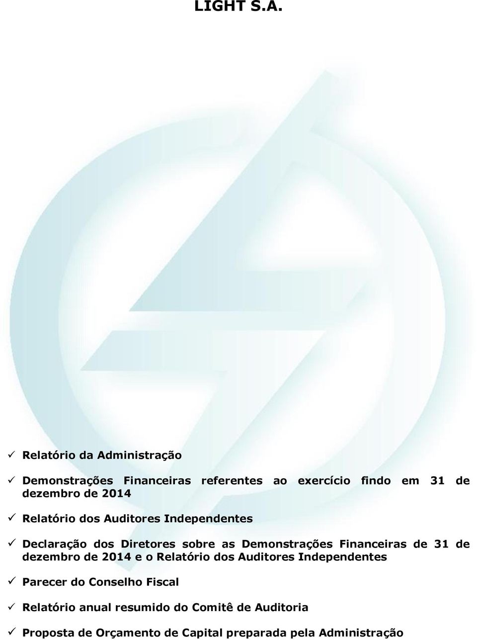 2014 Relatório dos Auditores Independentes Declaração dos Diretores sobre as Demonstrações Financeiras de