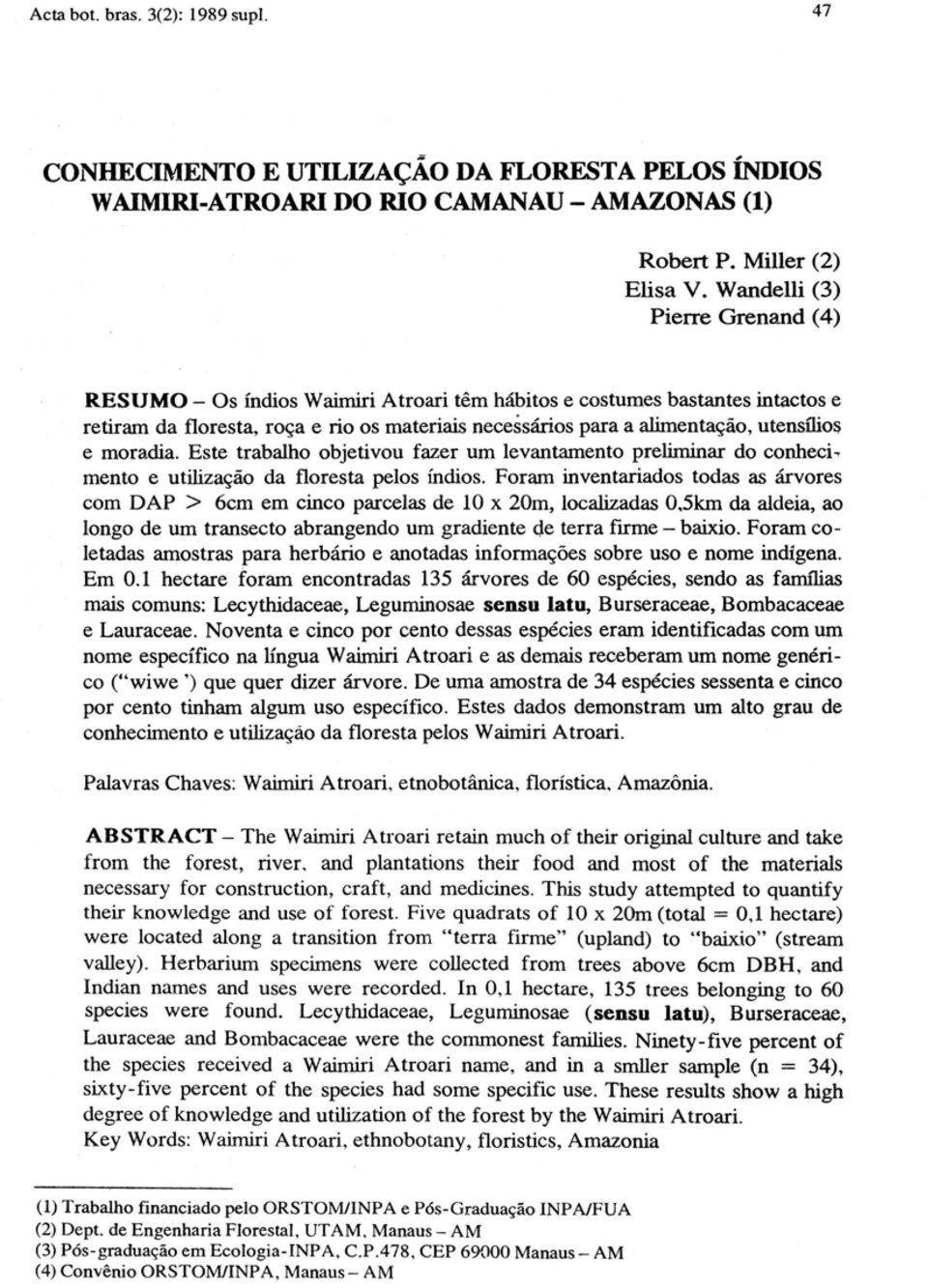 e moradia. Este trabalho objetivou fazer um levantamento preliminar do conheci, mento e utilização da floresta pelos índios.