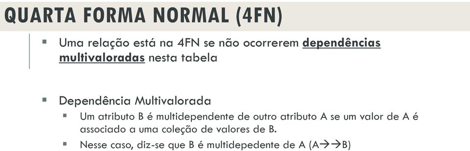 atributo B é multidependente de outro atributo A se um valor de A é