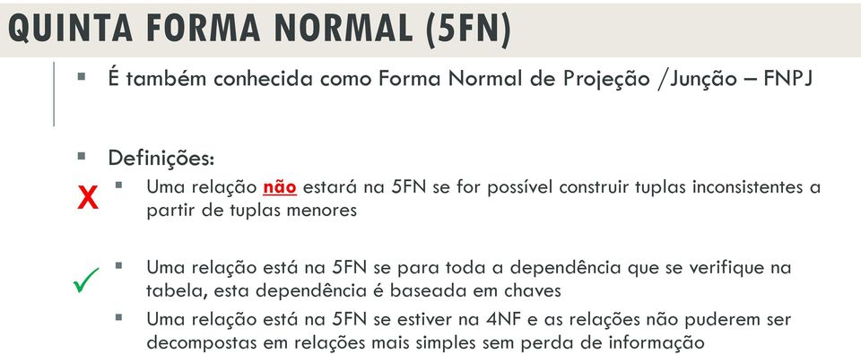 5FN se para toda a dependência que se verifique na tabela, esta dependência é baseada em chaves Uma relação está