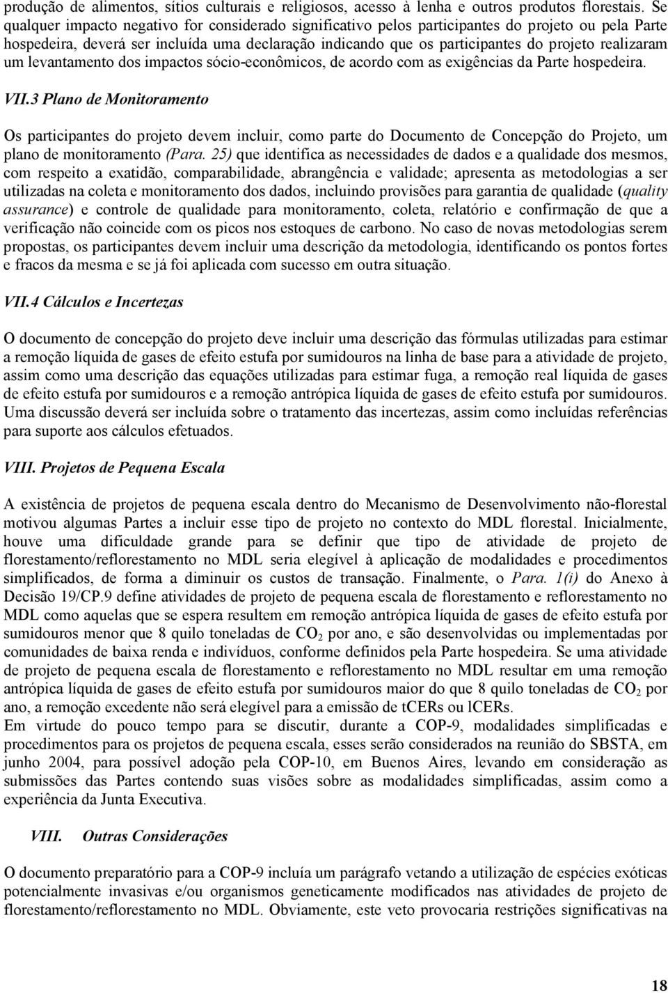 realizaram um levantamento dos impactos sócio-econômicos, de acordo com as exigências da Parte hospedeira. VII.