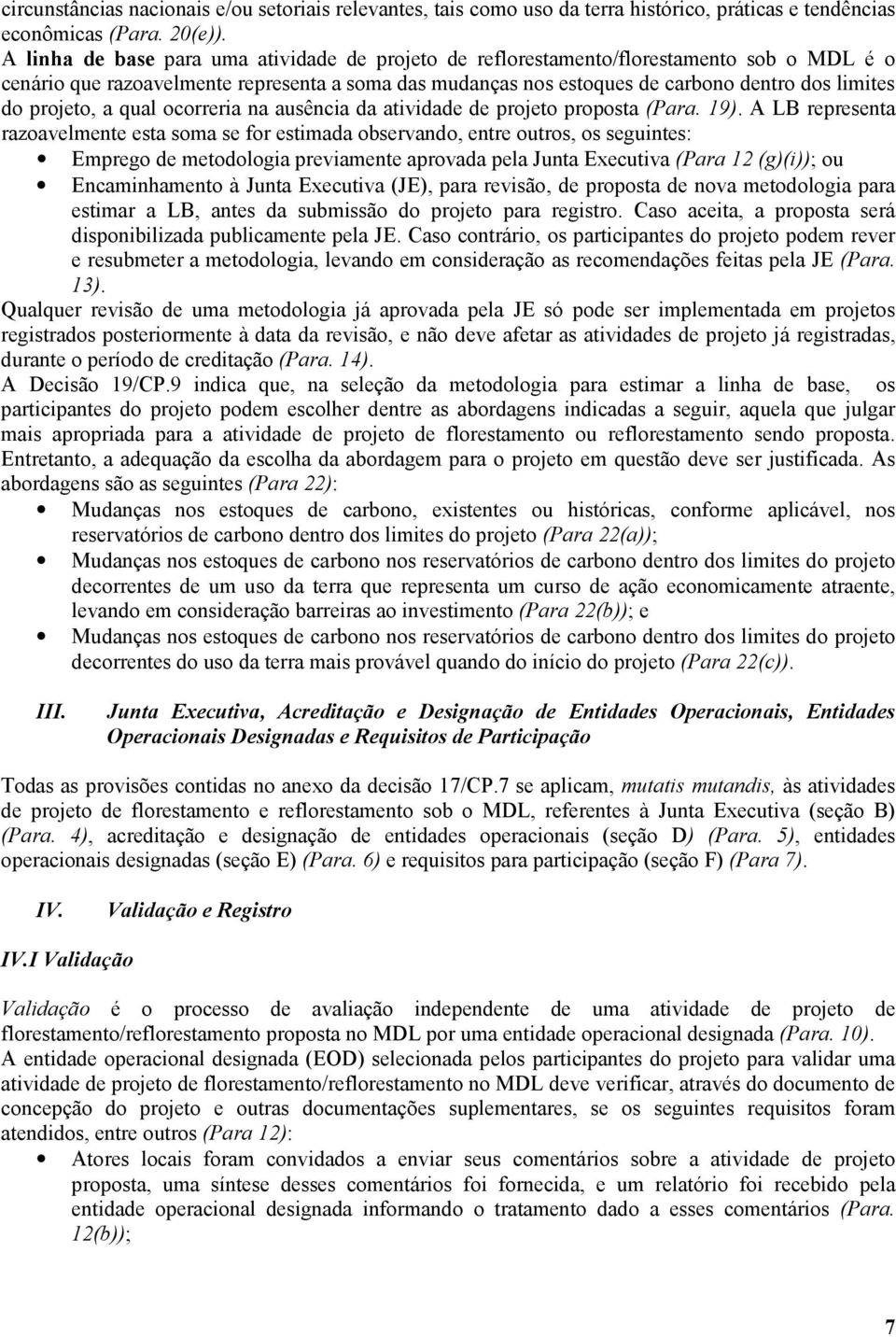 projeto, a qual ocorreria na ausência da atividade de projeto proposta (Para. 19).