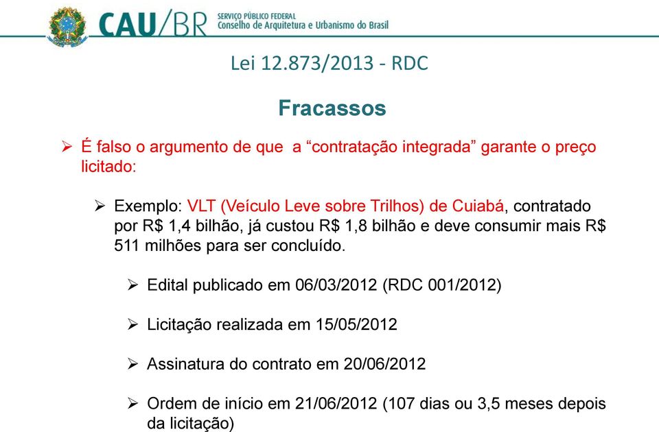 (Veículo Leve sobre Trilhos) de Cuiabá, contratado por R$ 1,4 bilhão, já custou R$ 1,8 bilhão e deve consumir mais