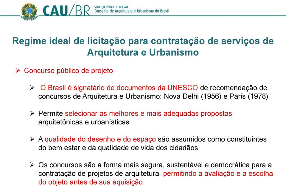 arquitetônicas e urbanísticas A qualidade do desenho e do espaço são assumidos como constituintes do bem estar e da qualidade de vida dos cidadãos Os