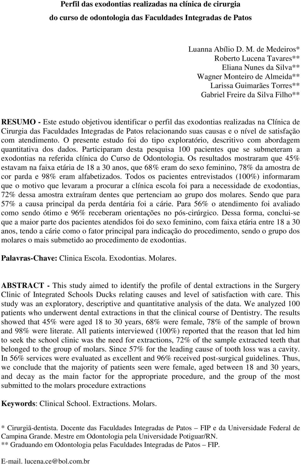 perfil das exodontias realizadas na Clínica de Cirurgia das Faculdades Integradas de Patos relacionando suas causas e o nível de satisfação com atendimento.