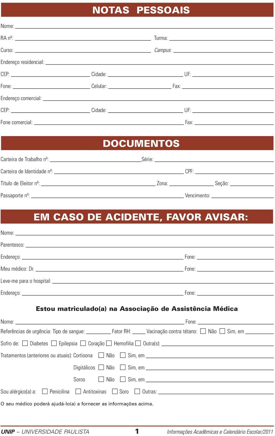 Fone: Fone: Leve-me para o hospital: Endereço: Fone: Estou matriculado(a) na Associação de Assistência Médica: Nome: Fone: Referências de urgência: Tipo de sangue: Fator RH: Vacinação contra tétano: