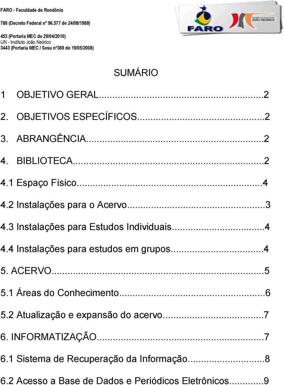 ..4 5. ACERVO...5 5.1 Áreas do Conhecimento...6 5.2 Atualização e expansão do acervo...7 6.