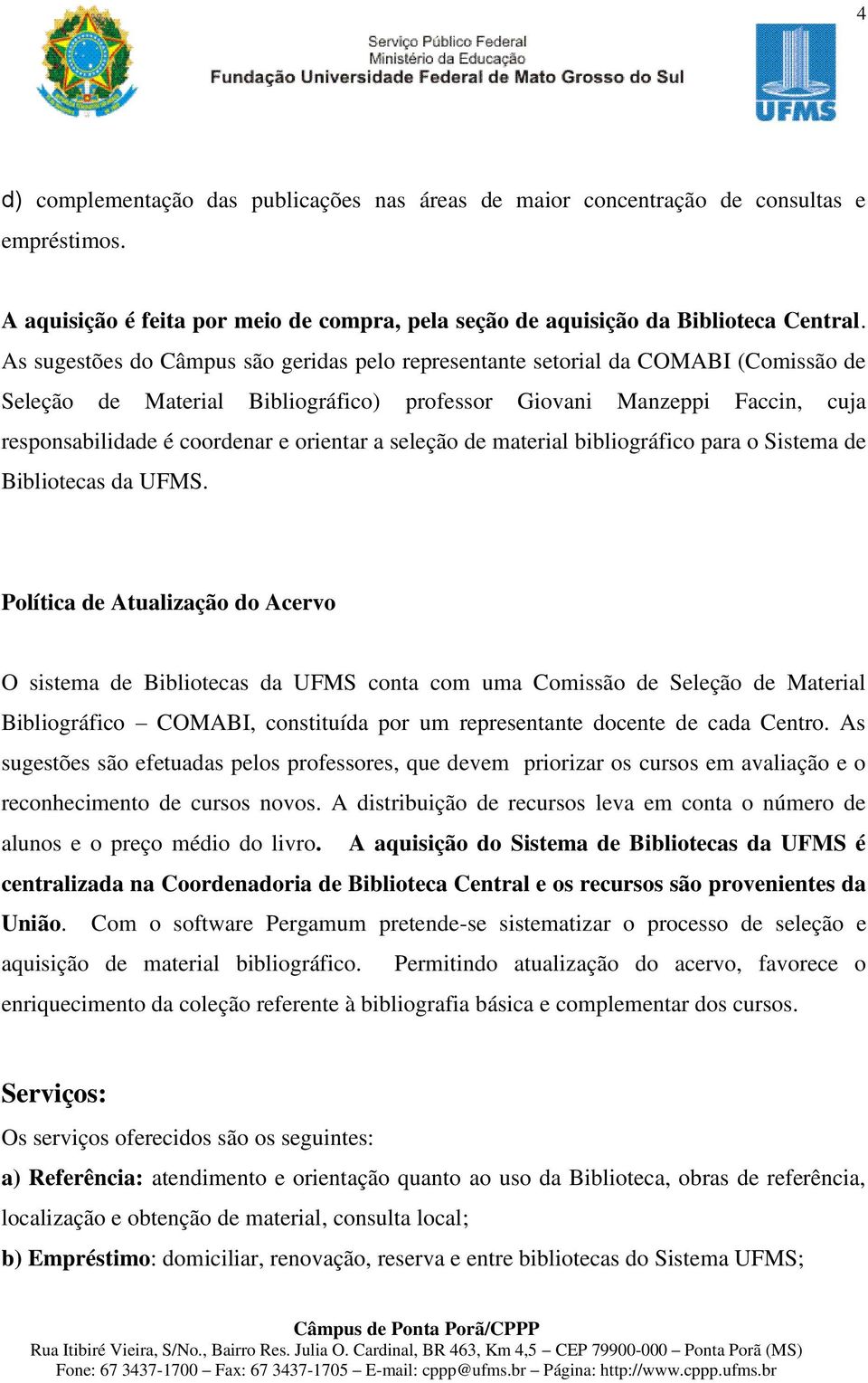 orientar a seleção de material bibliográfico para o Sistema de Bibliotecas da UFMS.