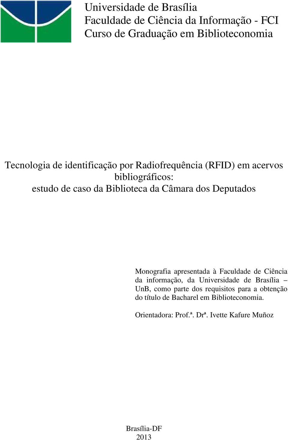 Deputados Monografia apresentada à Faculdade de Ciência da informação, da Universidade de Brasília UnB, como parte dos