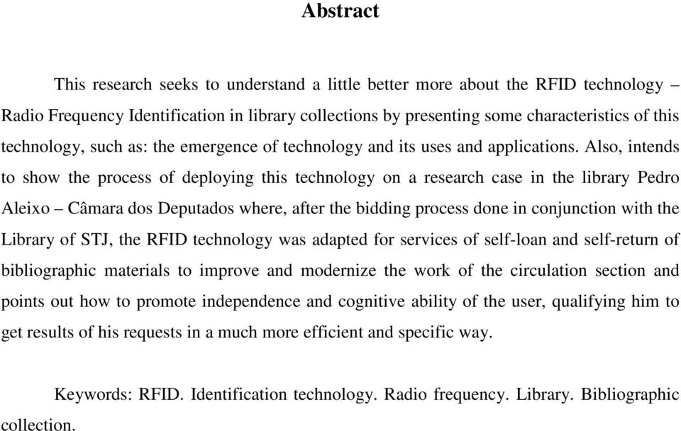 Also, intends to show the process of deploying this technology on a research case in the library Pedro Aleixo Câmara dos Deputados where, after the bidding process done in conjunction with the