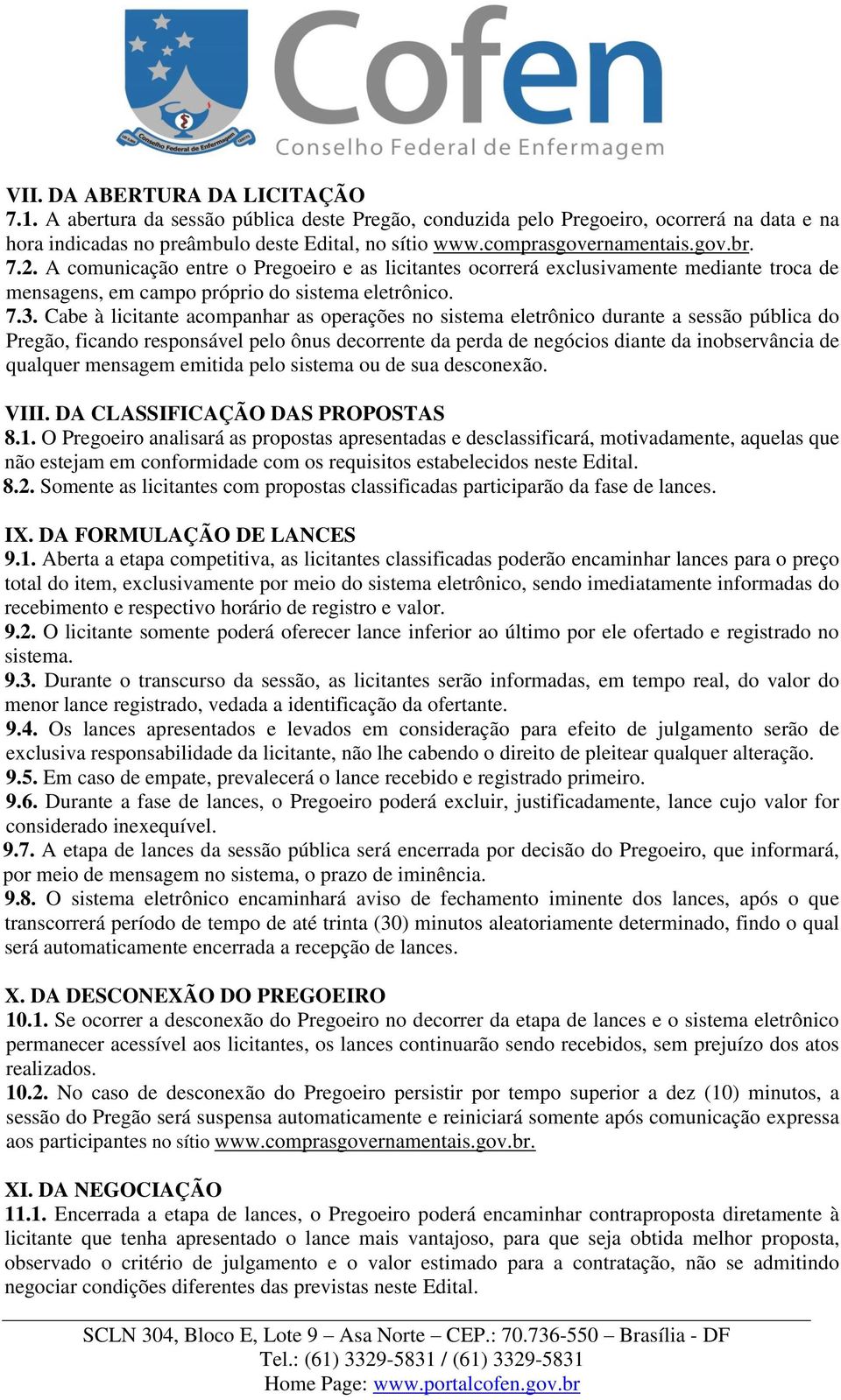 Cabe à licitante acompanhar as operações no sistema eletrônico durante a sessão pública do Pregão, ficando responsável pelo ônus decorrente da perda de negócios diante da inobservância de qualquer