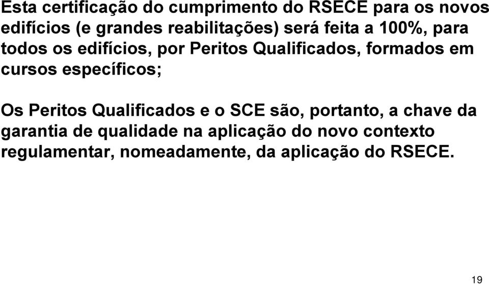 formados em cursos específicos; Os Peritos Qualificados e o SCE são, portanto, a chave da