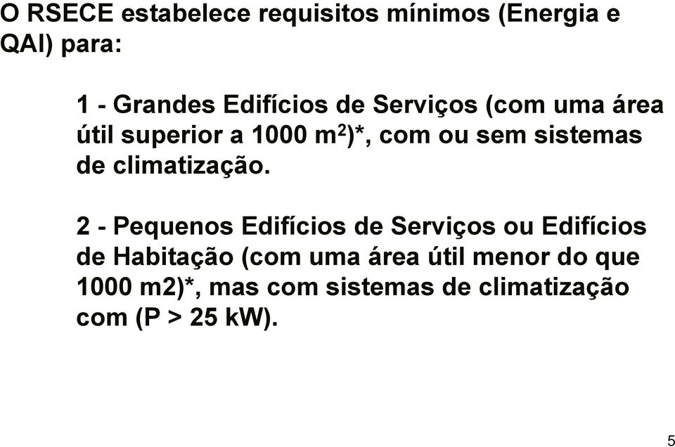 sem sistemas de climatização.