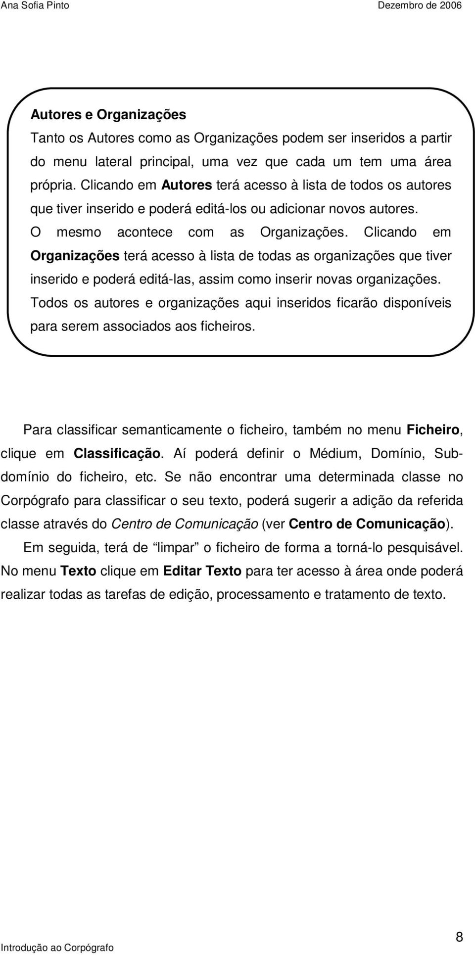 Clicando em Organizações terá acesso à lista de todas as organizações que tiver inserido e poderá editá-las, assim como inserir novas organizações.