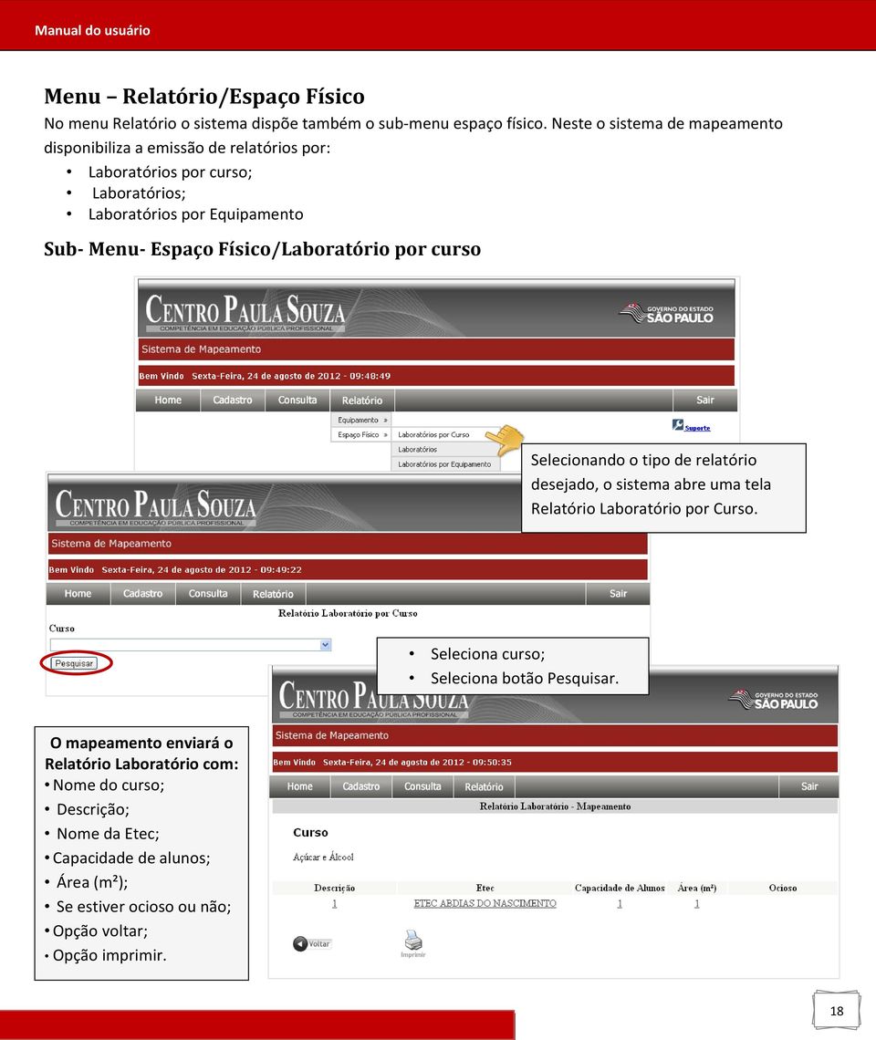 Espaço Físico/Laboratório por curso Selecionando o tipo de relatório desejado, o sistema abre uma tela Relatório Laboratório por Curso.